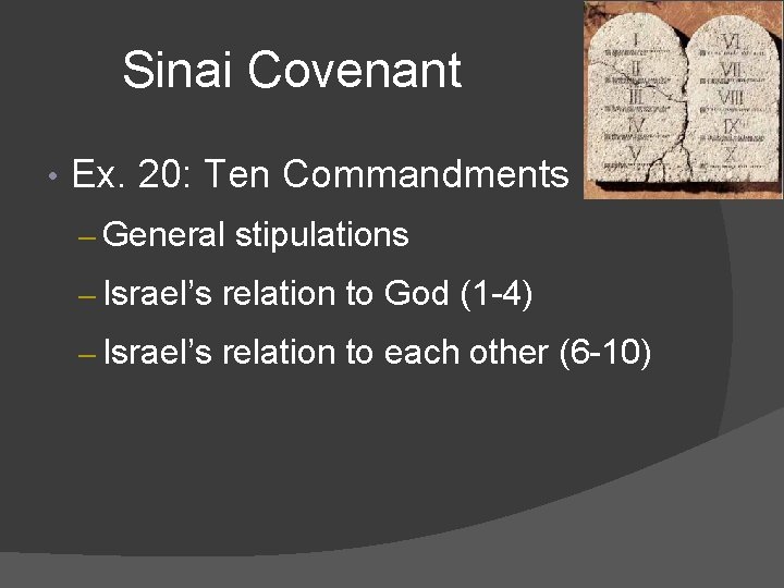 Sinai Covenant • Ex. 20: Ten Commandments – General stipulations – Israel’s relation to