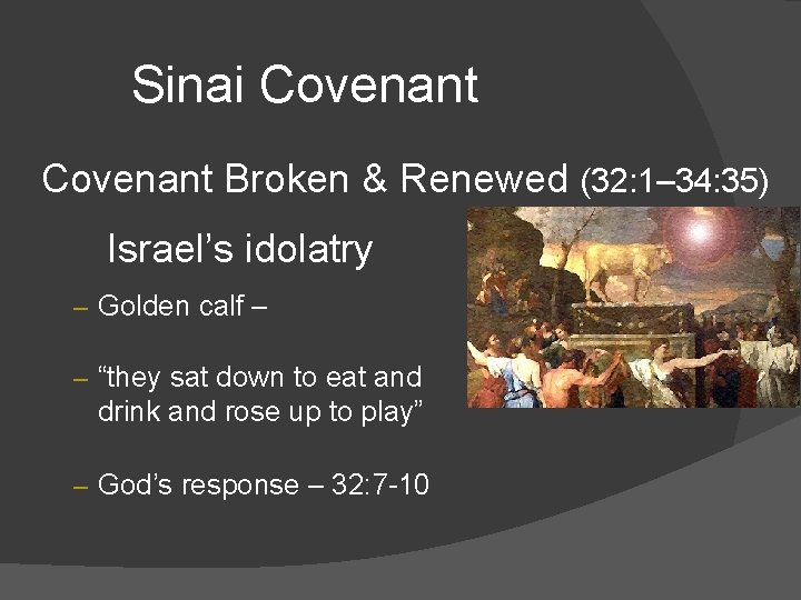 Sinai Covenant Broken & Renewed (32: 1– 34: 35) Israel’s idolatry – Golden calf