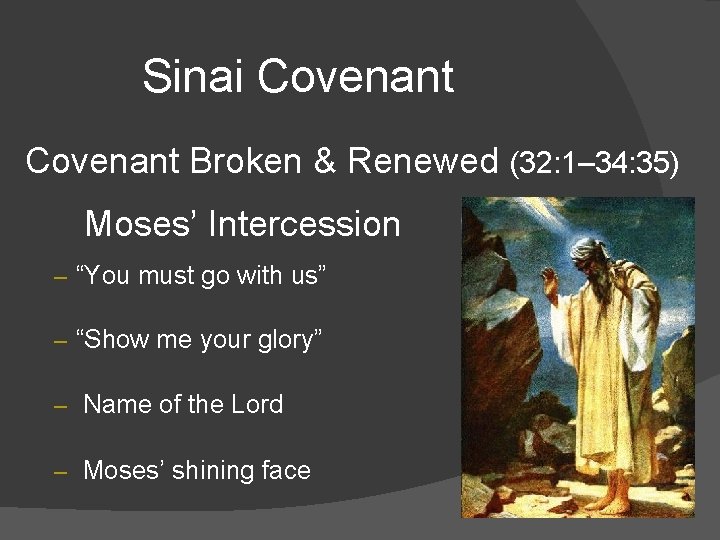 Sinai Covenant Broken & Renewed (32: 1– 34: 35) Moses’ Intercession – “You must