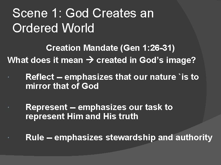 Scene 1: God Creates an Ordered World Creation Mandate (Gen 1: 26 -31) What