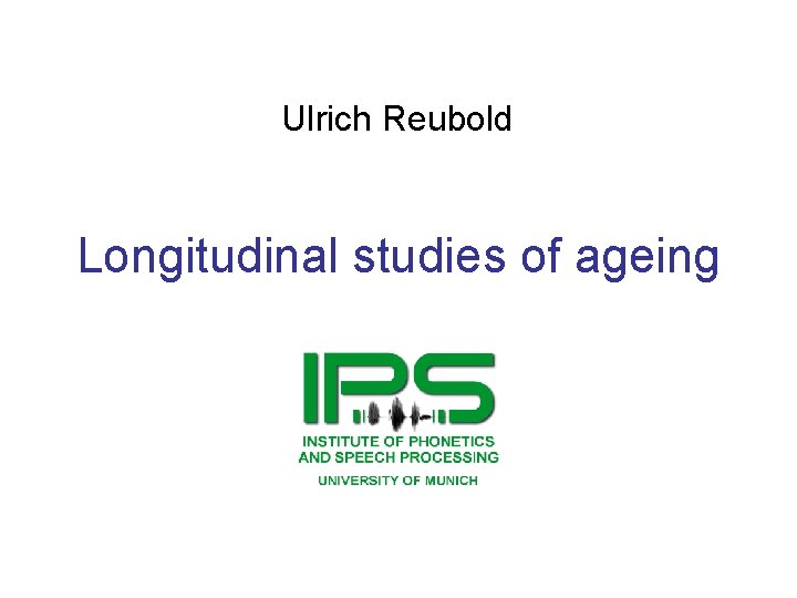 Ulrich Reubold Longitudinal studies of ageing 