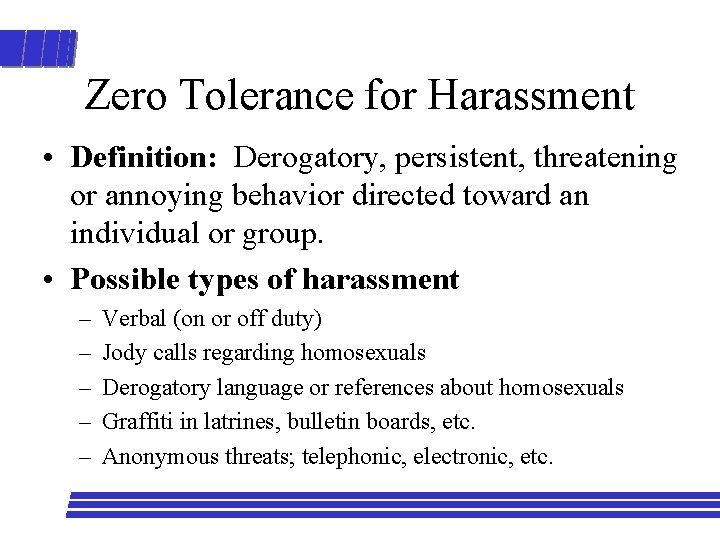 Zero Tolerance for Harassment • Definition: Derogatory, persistent, threatening or annoying behavior directed toward