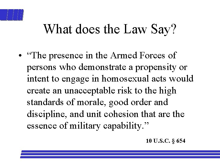 What does the Law Say? • “The presence in the Armed Forces of persons