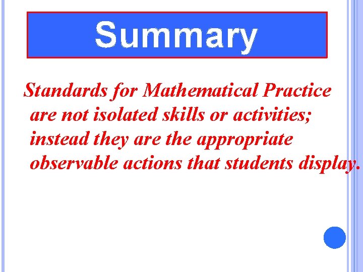 Summary Standards for Mathematical Practice are not isolated skills or activities; instead they are Summary Standards for Mathematical Practice are not isolated skills or activities; instead they are