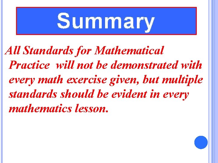 Summary All Standards for Mathematical Practice will not be demonstrated with every math exercise