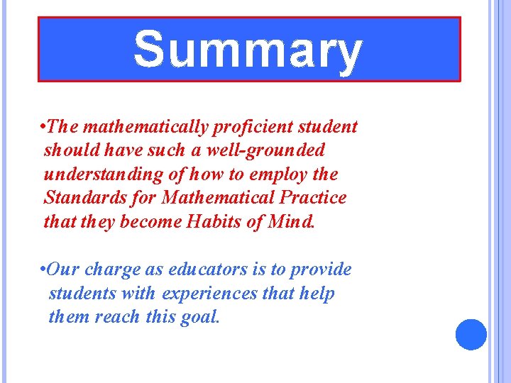 Summary • The mathematically proficient student should have such a well-grounded understanding of how