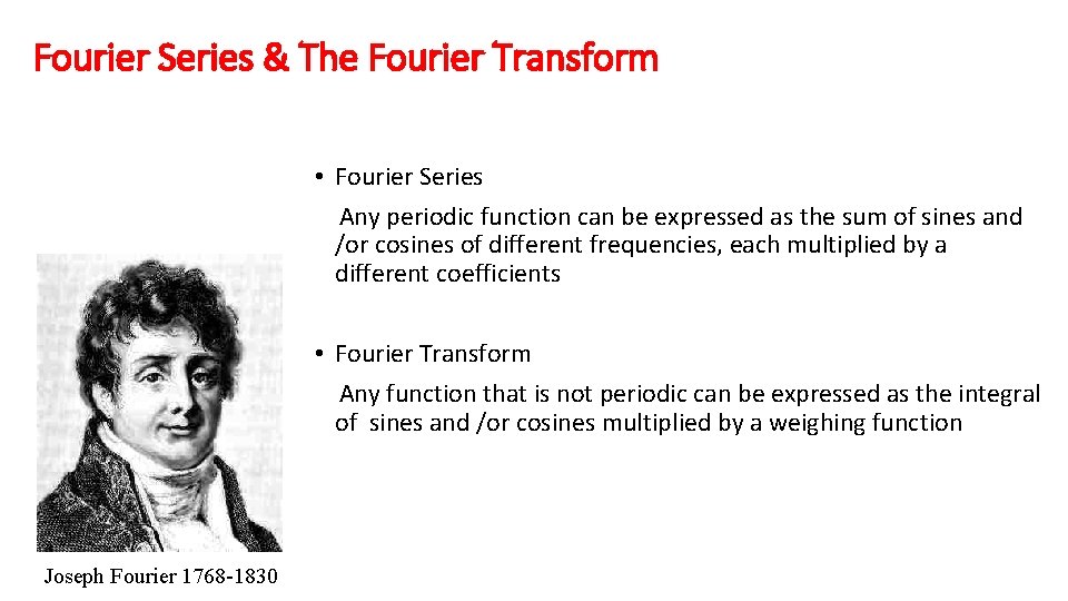 Fourier Series & The Fourier Transform • Fourier Series Any periodic function can be