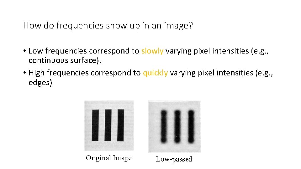 How do frequencies show up in an image? • Low frequencies correspond to slowly