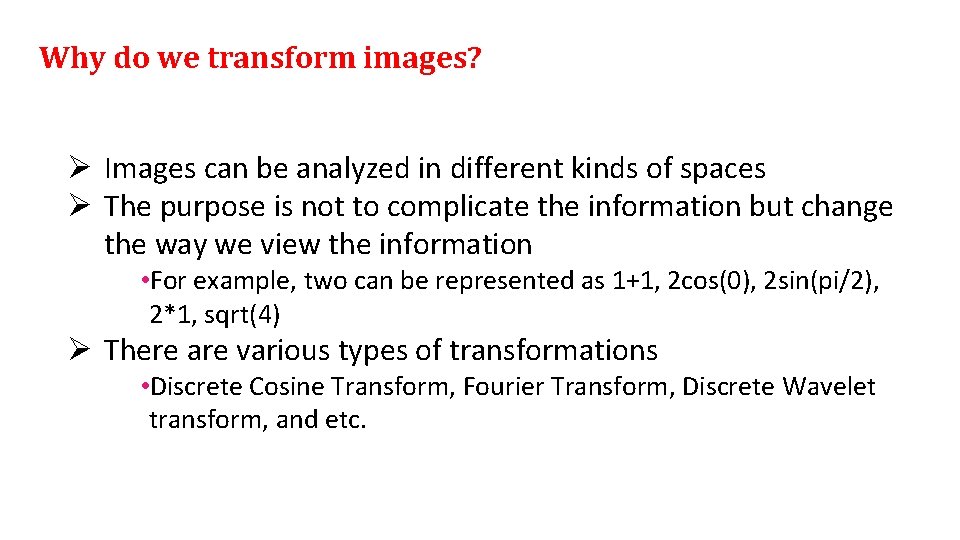 Why do we transform images? Ø Images can be analyzed in different kinds of