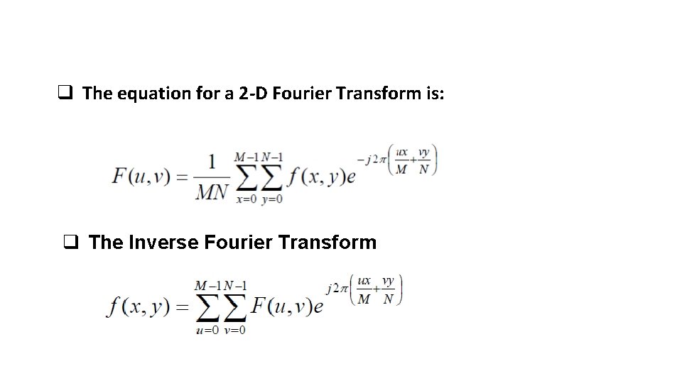 q The equation for a 2 -D Fourier Transform is: q The Inverse Fourier