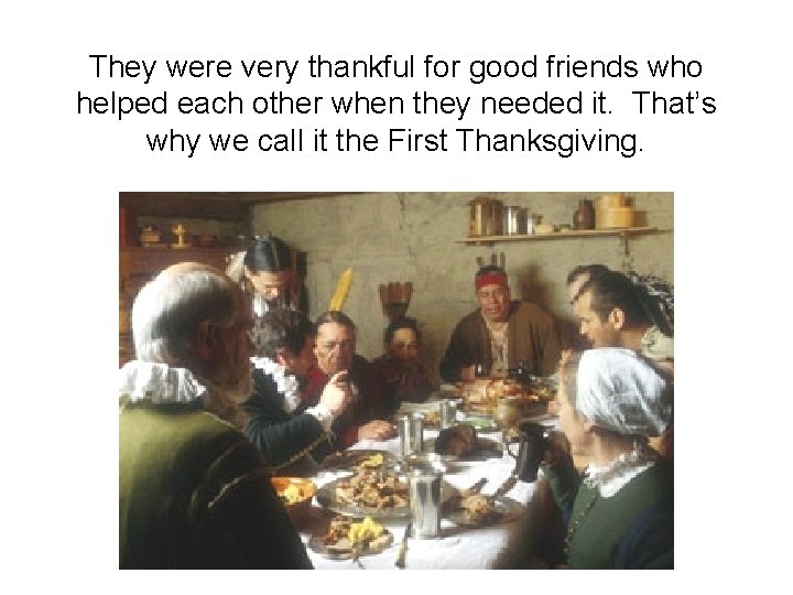 They were very thankful for good friends who helped each other when they needed
