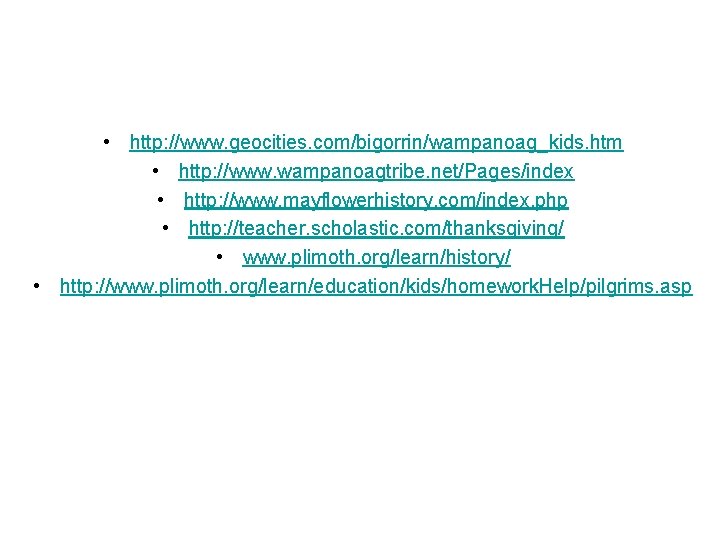  • http: //www. geocities. com/bigorrin/wampanoag_kids. htm • http: //www. wampanoagtribe. net/Pages/index • http: