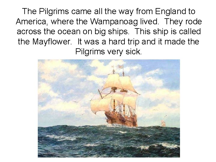 The Pilgrims came all the way from England to America, where the Wampanoag lived.