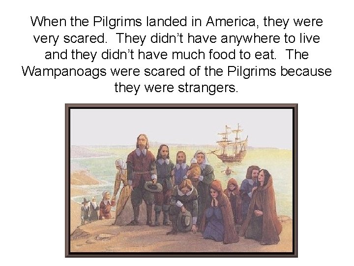 When the Pilgrims landed in America, they were very scared. They didn’t have anywhere