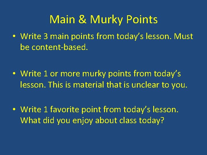 Main & Murky Points • Write 3 main points from today’s lesson. Must be