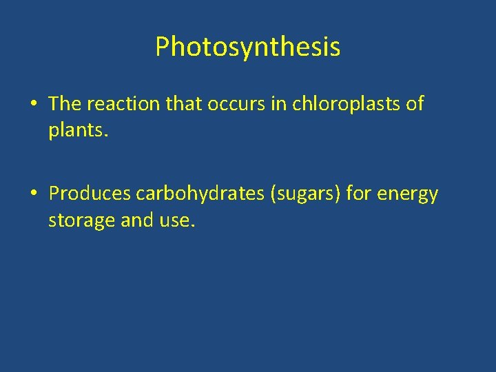 Photosynthesis • The reaction that occurs in chloroplasts of plants. • Produces carbohydrates (sugars)