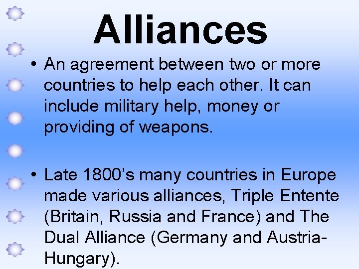 Alliances • An agreement between two or more countries to help each other. It