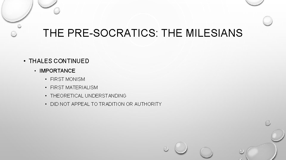 THE PRE-SOCRATICS: THE MILESIANS • THALES CONTINUED • IMPORTANCE • FIRST MONISM • FIRST