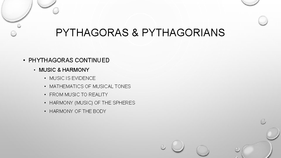 PYTHAGORAS & PYTHAGORIANS • PHYTHAGORAS CONTINUED • MUSIC & HARMONY • MUSIC IS EVIDENCE