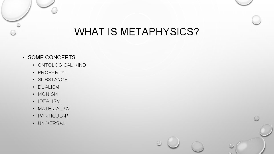 WHAT IS METAPHYSICS? • SOME CONCEPTS • • • ONTOLOGICAL KIND PROPERTY SUBSTANCE DUALISM