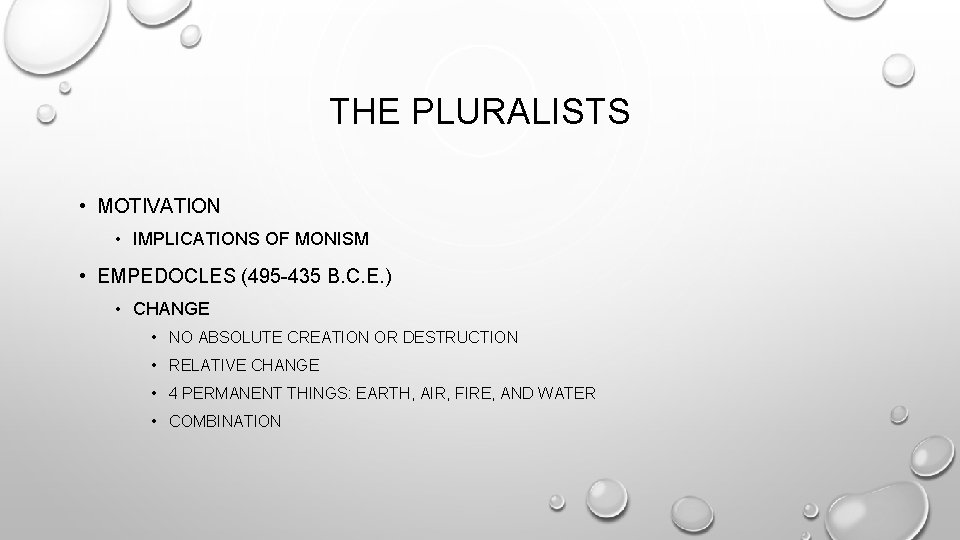 THE PLURALISTS • MOTIVATION • IMPLICATIONS OF MONISM • EMPEDOCLES (495 -435 B. C.