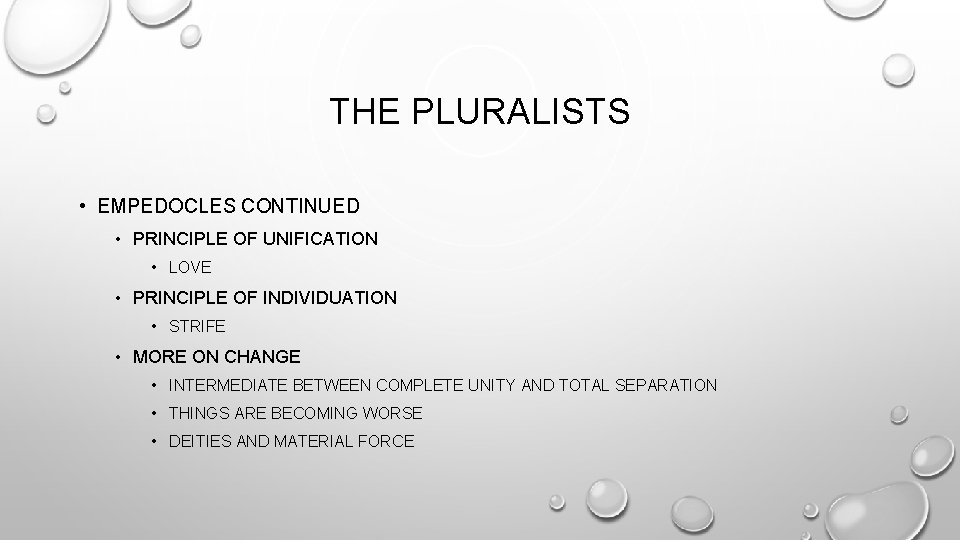 THE PLURALISTS • EMPEDOCLES CONTINUED • PRINCIPLE OF UNIFICATION • LOVE • PRINCIPLE OF