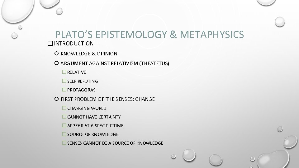PLATO’S EPISTEMOLOGY & METAPHYSICS � INTRODUCTION KNOWLEDGE & OPINION ARGUMENT AGAINST RELATIVISM (THEATETUS) �