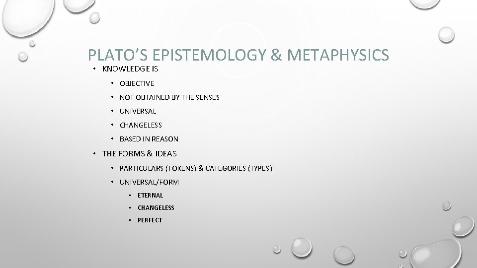PLATO’S EPISTEMOLOGY & METAPHYSICS • KNOWLEDGE IS • OBJECTIVE • NOT OBTAINED BY THE