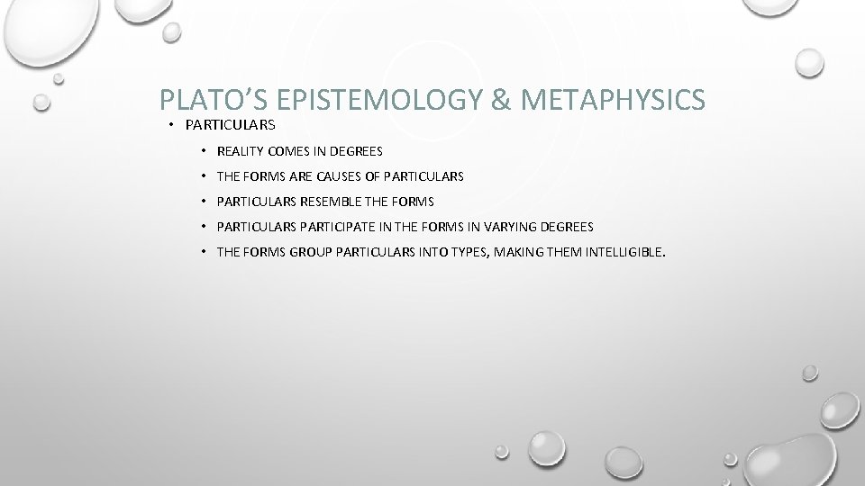 PLATO’S EPISTEMOLOGY & METAPHYSICS • PARTICULARS • REALITY COMES IN DEGREES • THE FORMS