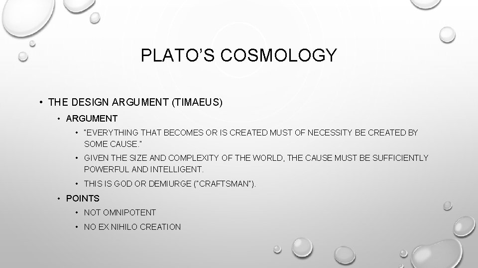 PLATO’S COSMOLOGY • THE DESIGN ARGUMENT (TIMAEUS) • ARGUMENT • “EVERYTHING THAT BECOMES OR