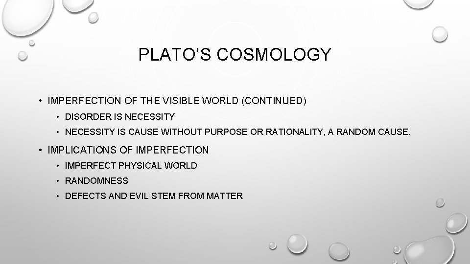 PLATO’S COSMOLOGY • IMPERFECTION OF THE VISIBLE WORLD (CONTINUED) • DISORDER IS NECESSITY •