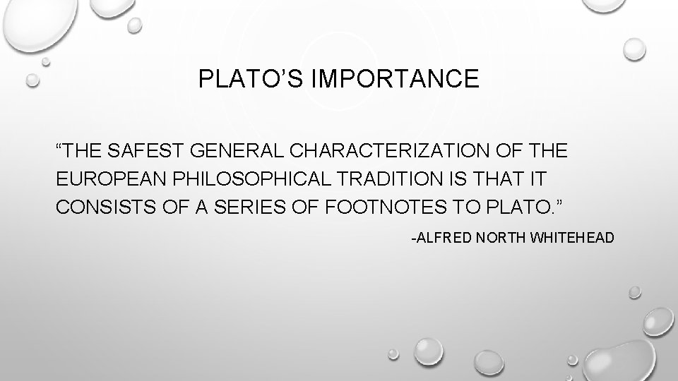 PLATO’S IMPORTANCE “THE SAFEST GENERAL CHARACTERIZATION OF THE EUROPEAN PHILOSOPHICAL TRADITION IS THAT IT