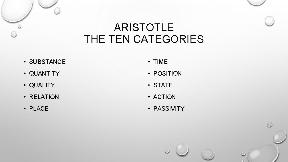ARISTOTLE THE TEN CATEGORIES • SUBSTANCE • TIME • QUANTITY • POSITION • QUALITY