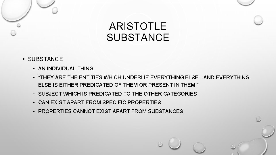 ARISTOTLE SUBSTANCE • AN INDIVIDUAL THING • “THEY ARE THE ENTITIES WHICH UNDERLIE EVERYTHING