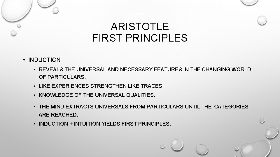 ARISTOTLE FIRST PRINCIPLES • INDUCTION • REVEALS THE UNIVERSAL AND NECESSARY FEATURES IN THE