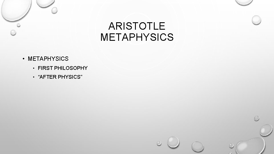 ARISTOTLE METAPHYSICS • FIRST PHILOSOPHY • “AFTER PHYSICS” 