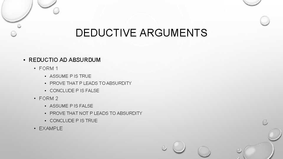 DEDUCTIVE ARGUMENTS • REDUCTIO AD ABSURDUM • FORM 1 • ASSUME P IS TRUE