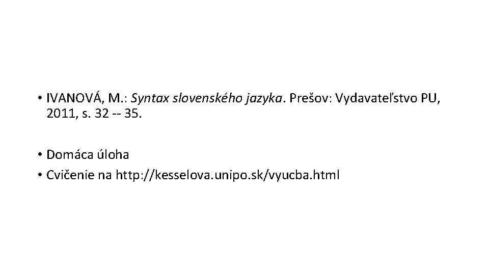  • IVANOVÁ, M. : Syntax slovenského jazyka. Prešov: Vydavateľstvo PU, 2011, s. 32