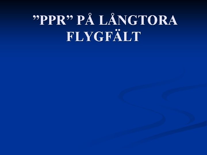 ”PPR” PÅ LÅNGTORA FLYGFÄLT 