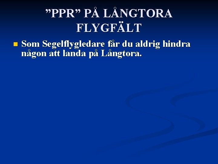 ”PPR” PÅ LÅNGTORA FLYGFÄLT n Som Segelflygledare får du aldrig hindra någon att landa