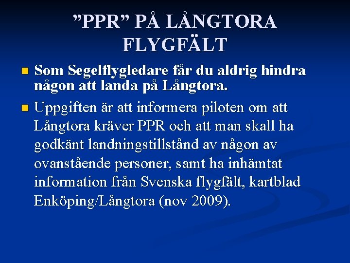 ”PPR” PÅ LÅNGTORA FLYGFÄLT Som Segelflygledare får du aldrig hindra någon att landa på