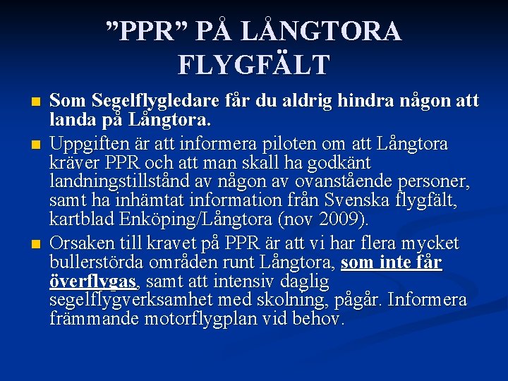 ”PPR” PÅ LÅNGTORA FLYGFÄLT n n n Som Segelflygledare får du aldrig hindra någon