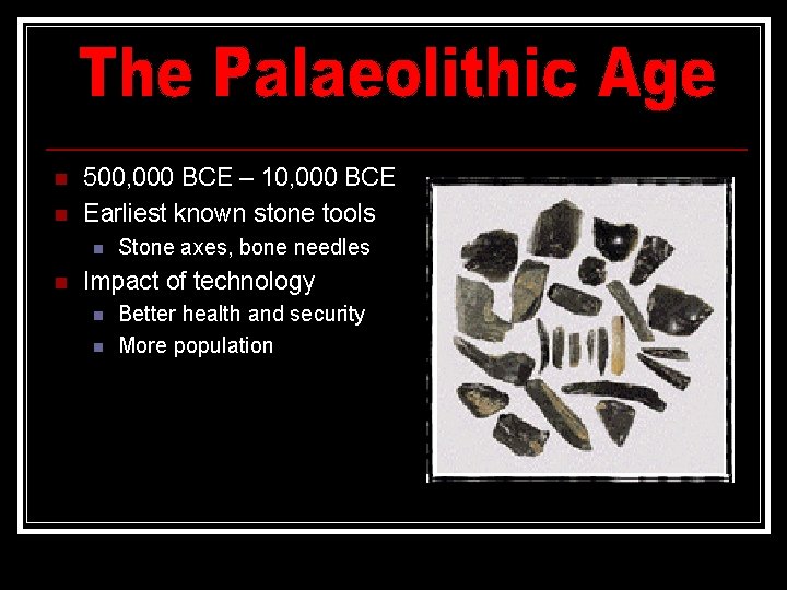 n n 500, 000 BCE – 10, 000 BCE Earliest known stone tools n