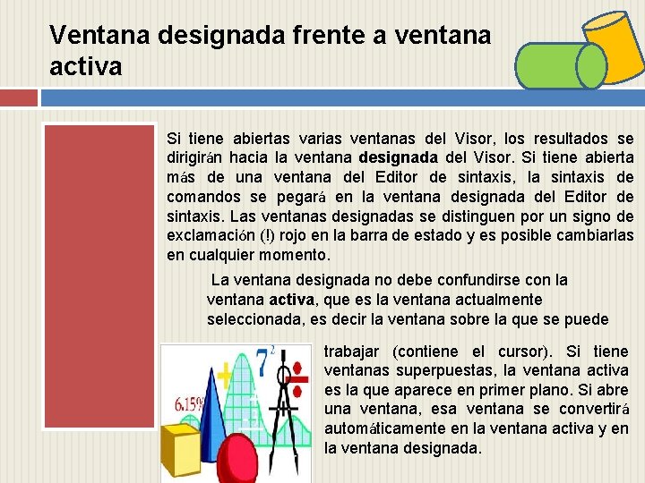 Ventana designada frente a ventana activa Si tiene abiertas varias ventanas del Visor, los