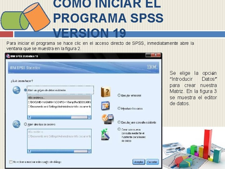 COMO INICIAR EL PROGRAMA SPSS VERSION 19 Para iniciar el programa se hace clic