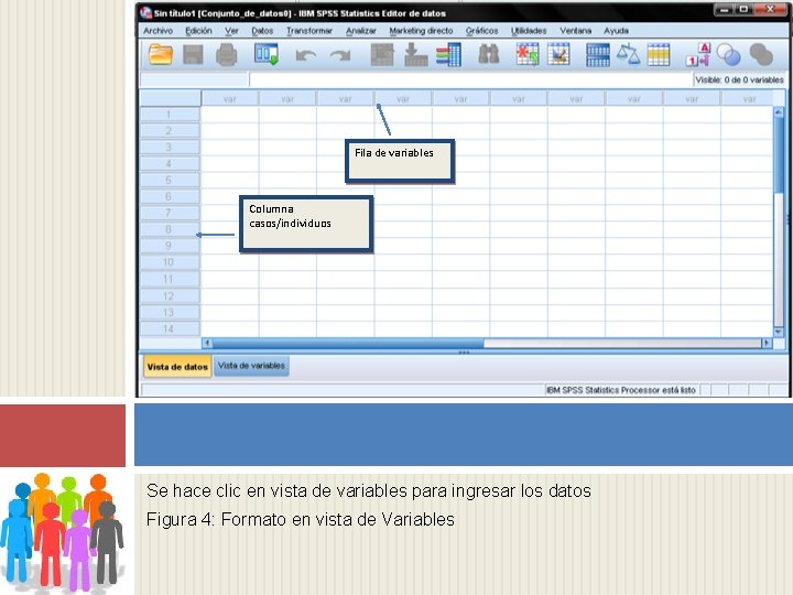 Fila de variables Columna casos/individuos Se hace clic en vista de variables para ingresar