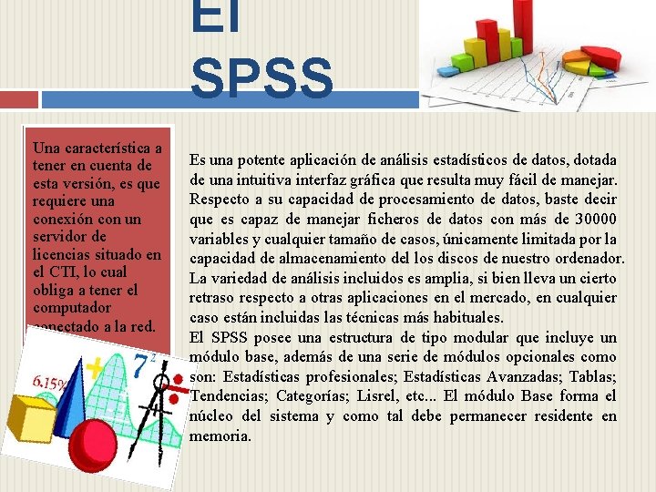 El SPSS Una característica a tener en cuenta de esta versión, es que requiere