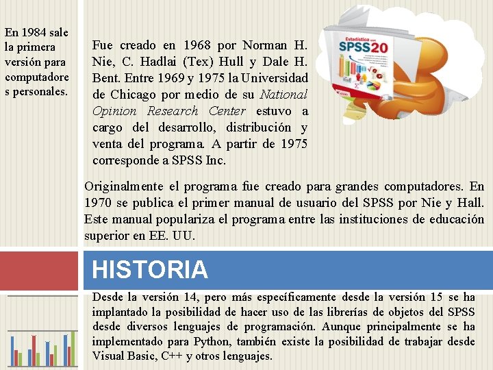 En 1984 sale la primera versión para computadore s personales. Fue creado en 1968