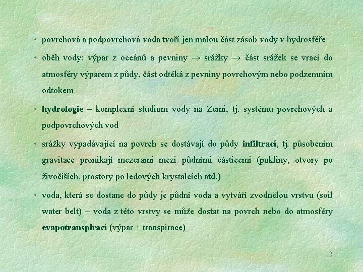  • povrchová a podpovrchová voda tvoří jen malou část zásob vody v hydrosféře