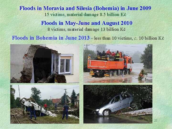 Floods in Moravia and Silesia (Bohemia) in June 2009 15 victims, material damage 8.